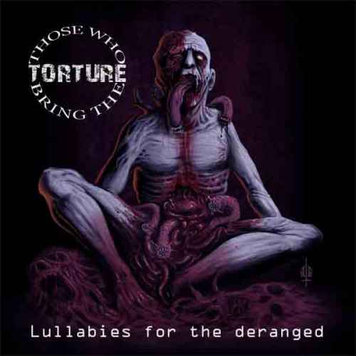 THOSE WHO BRING THE TORTURE - Lullabies for the Deranged CD